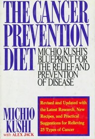 The Cancer-Prevention Diet: Michio Kushi's Nutritional Blueprint for the Prevention and Relief of Disease