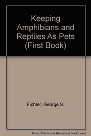 Keeping Amphibians and Reptiles As Pets (1st Book)