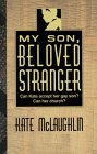 My Son, Beloved Stranger: Can Kate Accept Her Gay Son? Can Her Church?