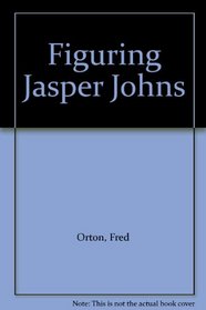 Figuring Jasper Johns (Essays in Art & Culture)