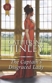 The Captain's Disgraced Lady (Chadcombe Marriages) (Harlequin Historical, No 1367)