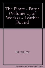 The Pirate - Part 2 (Volume 25 of Works) ~ Leather Bound
