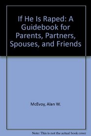 If He Is Raped: A Guidebook for Parents, Partners, Spouses, and Friends