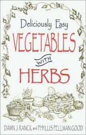 Deliciously Easy Vegetables With Herbs (Ranck, Dawn J. Deliciously Easy-- With Herbs.)