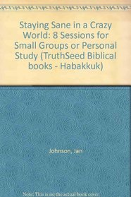 Habakkuk: Staying Sane in a Crazy World (The Truthseed Series)