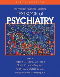 American Psychiatric Publishing Textbook of Psychiatry (TEXTBOOK OF PSYCHIATRY (HALES)) (TEXTBOOK OF PSYCHIATRY (HALES))