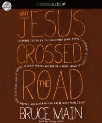 Why Jesus Crossed the Road: Learning to Follow the Unconventional Travel Itinerary of a First-Century Carpenter and His . . .