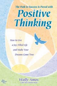 The Path to Success is Paved with Positive Thinking: How to Live a Joy-filled Life and Make Your Dreams Come True