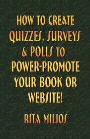 HOW to CREATE QUIZZES, SURVEYS & POLLS to POWER-PROMOTE YOUR BOOK or WEBSITE!
