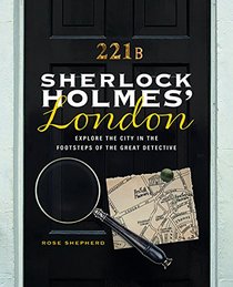 Sherlock Holmes' London: Explore the City in the Footsteps of the Great Detective