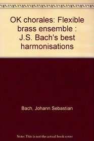 OK chorales: Flexible brass ensemble : J.S. Bach's best harmonisations