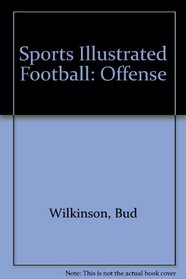 Sports illustrated football: Offense (The Sports illustrated library)