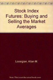Stock Index Futures: Buying and Selling the Market Averages