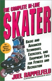 The Complete In-Line Skater : Basic and Advanced Techniques, Exercises and Equipment for Fitness