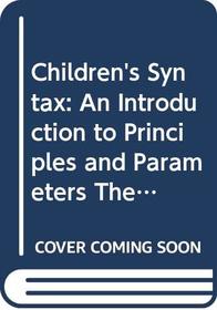 Children's Syntax: An Introduction to Principles and Parameters Theory (Blackwell Textbooks in Linguistics)