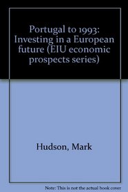 Portugal to 1993: Investing in a European future (EIU economic prospects series)