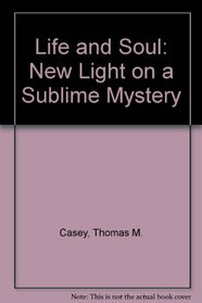 Life And Soul: New Light on a Sublime Mystery