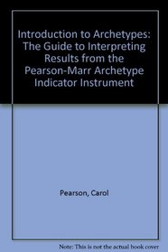Introduction to Archetypes: The Guide to Interpreting Results from the Pearson-Marr Archetype Indicator Instrument