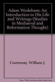 Adam Wodeham: An Introduction to His Life and Writings (Studies in Medieval & Reformation Thought)