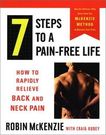 7 Steps to a Pain-Free Life: How to Rapidly Relieve Back and Neck Pain