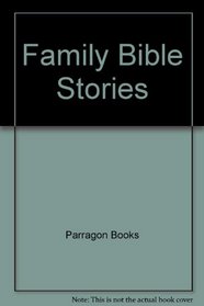 Family Bible Stories (Over 200 beautifully illustrated stories from the Old and New Testaments)