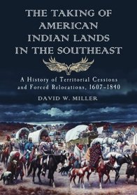 The Taking of American Indian Lands in the Southeast: A History of Territorial Cessions and Forced Relocations, 1620-1854