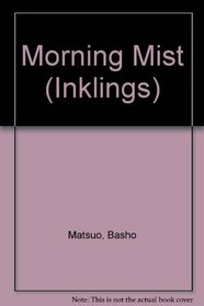 Morning Mist: Through the Seasons With Matsuo Basho and Henry David Thoreau