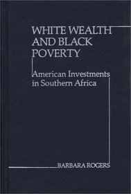 White Wealth and Black Poverty: American Investments in Southern Africa (Studies in Human Rights)