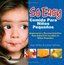 So Easy Comida Para Ninos Pequenos: Survival Tips & Simple Recipes for the Toddler Years (Spanish Edition)