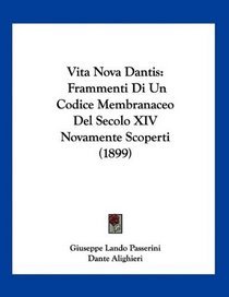 Vita Nova Dantis: Frammenti Di Un Codice Membranaceo Del Secolo XIV Novamente Scoperti (1899) (Italian Edition)