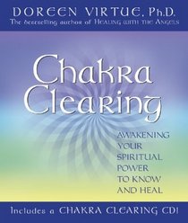 Chakra Clearing: Awakening Your Spiritual Power to Know and Heal
