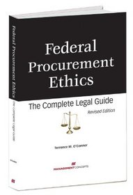 Federal Procurement Ethics: The Complete Legal Guide, Revised Edition