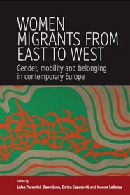 Women's Migrants from East to West: Gender, Mobility and Belonging in Contemporary Europe