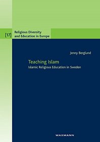 Teaching Islam: Islamic Religious Education in Sweden (Religious Diversity and Education in Europe)