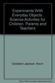 Experiments With Everyday Objects: Science Activities for Children, Parents and Teachers (A Spectrum book)