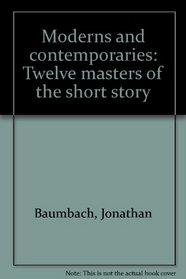 Moderns and contemporaries: Twelve masters of the short story