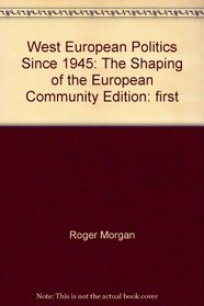 West European politics since 1945: The shaping of the European Community