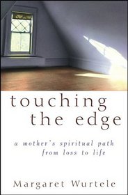 Touching the Edge: A Mother's Spiritual Path from Loss to Life