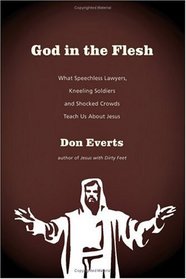 God in the Flesh: What Speechless Lawyers, Kneeling Soldiers And Shocked Crowds Teach Us About Jesus
