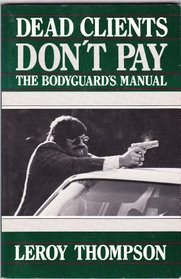 Dead Clients Don't Pay: The Bodyguard's Manual