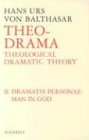 Theo Drama: Theological Dramatic Theory : The Dramatis Personae Man in God (Balthasar, Hans Urs Von//Theo-Drama)