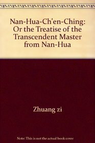 Nan-Hua-Ch'en-Ching: Or the Treatise of the Transcendent Master from Nan-Hua