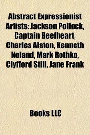 Abstract expressionist artists: Jackson Pollock, Captain Beefheart, Charles Alston, Kenneth Noland, Mark Rothko, Clyfford Still, Jane Frank
