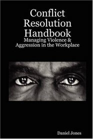 Conflict Resolution Handbook: Managing Violence & Aggression in the Workplace