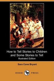 How to Tell Stories to Children and Some Stories to Tell (Illustrated Edition) (Dodo Press)