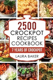 Crock Pot: 2500 Crockpot Recipes Cookbook: 7 Years of Crock Pot Slow Cooker Recipes, Crockpot Healthy Recipes,Crock Pot Cookbook,Crock pot Dump Meals ... Recipes Free,Crock Pot Cookbooks) (Volume 1)