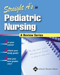 Straight A's in Pediatric Nursing: A Review Series (Review Series (Lippincott Williams  Wilkins).)