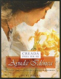 Creada Para Ser Su Ayuda Idónea/Created To Be His Help Meet: Descubre Como Puede Dios Hacer Glorioso Tu Matrimonio