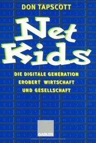 Net Kids. Die digitale Generation erobert Wirtschaft und Gesellschaft.