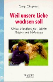 Weil unsere Liebe wachsen soll.